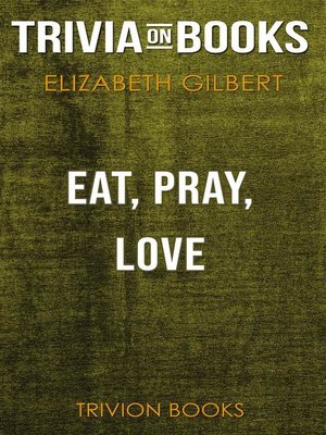 cover image of Eat, Pray, Love by Elizabeth Gilbert (Trivia-On-Books)